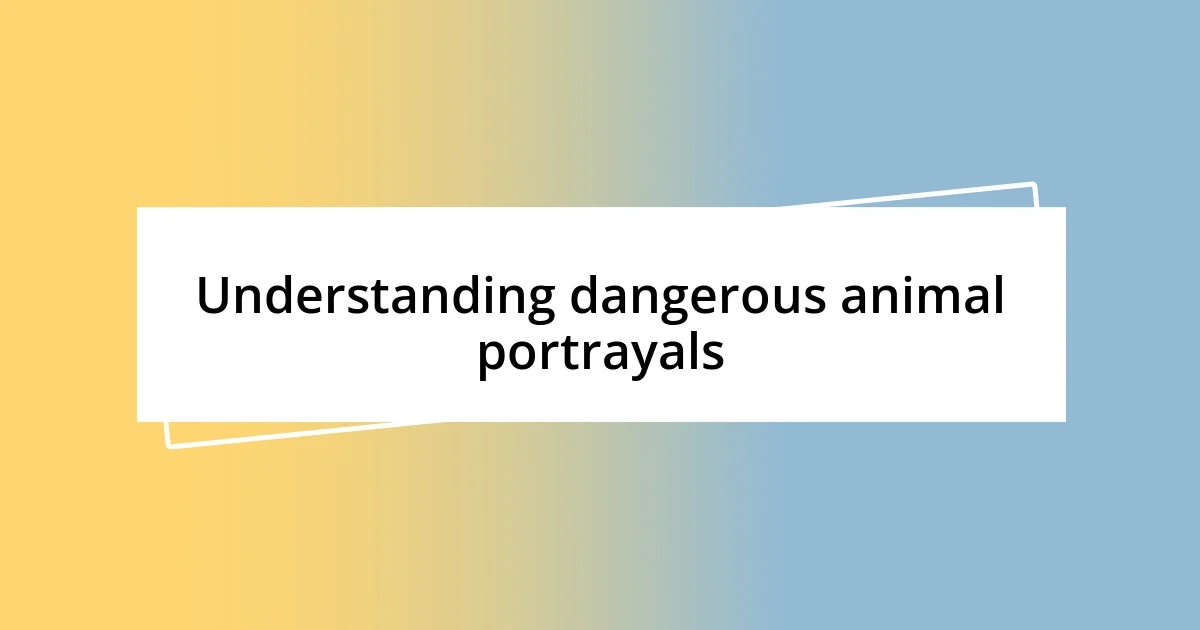 Understanding dangerous animal portrayals