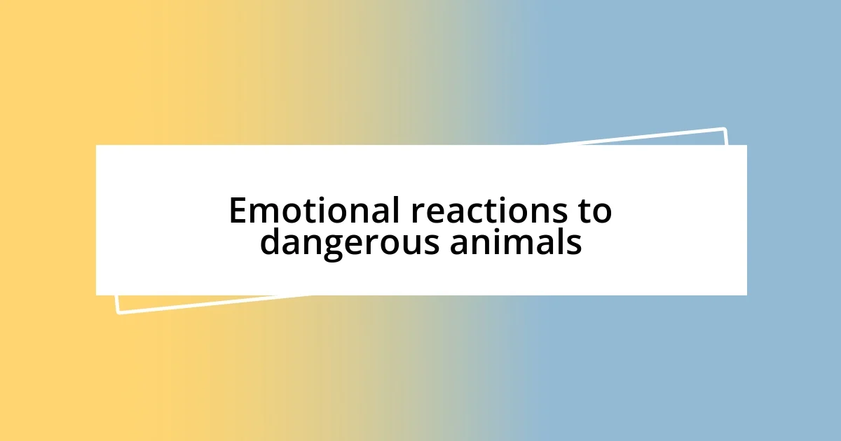 Emotional reactions to dangerous animals