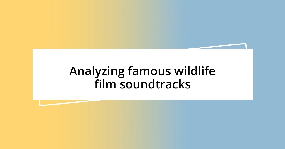 Analyzing famous wildlife film soundtracks