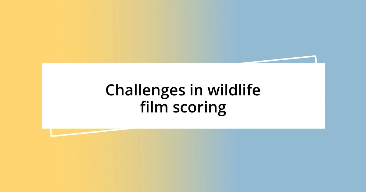 Challenges in wildlife film scoring