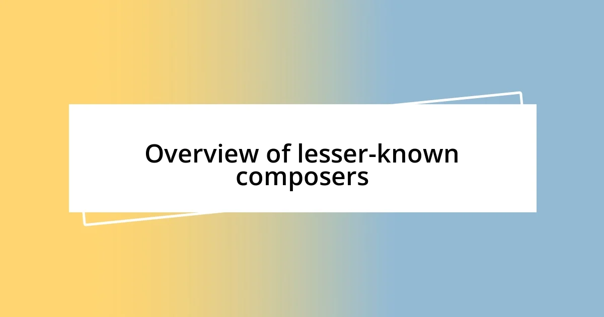 Overview of lesser-known composers