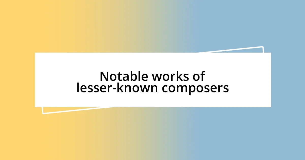 Notable works of lesser-known composers