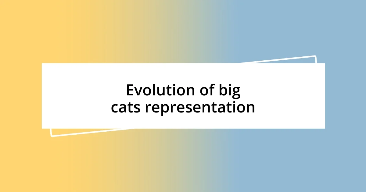 Evolution of big cats representation