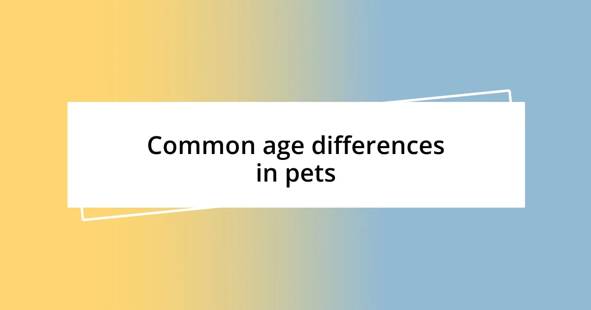 Common age differences in pets