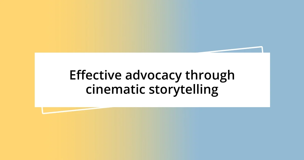 Effective advocacy through cinematic storytelling