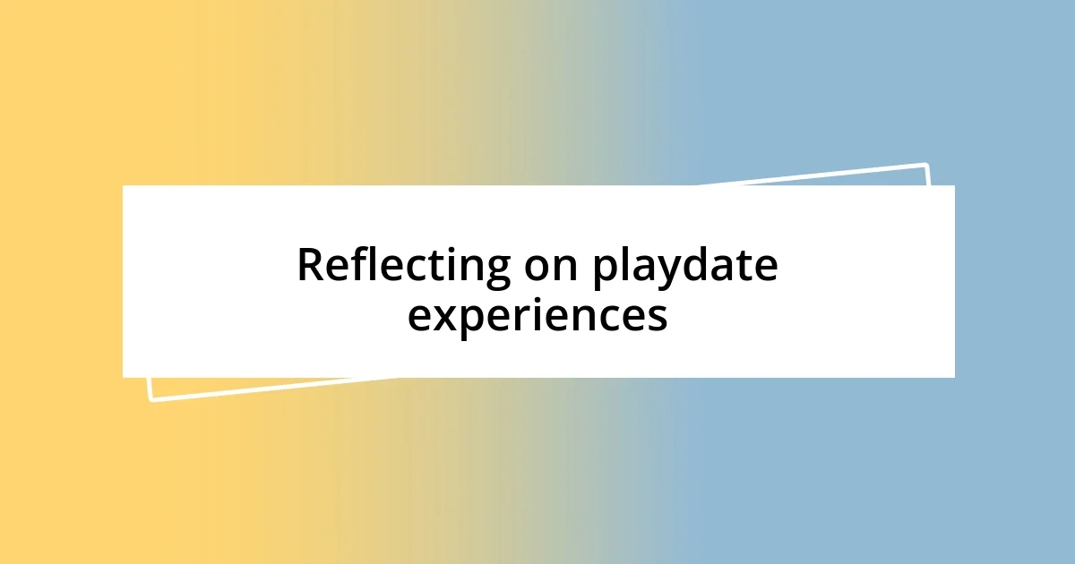 Reflecting on playdate experiences