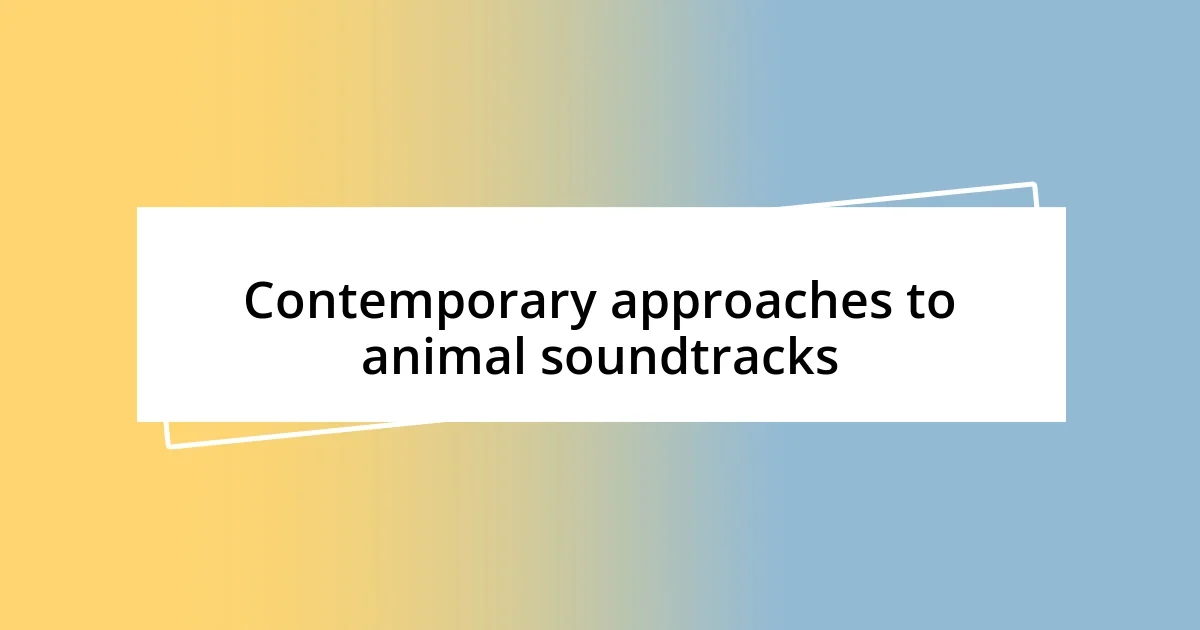 Contemporary approaches to animal soundtracks