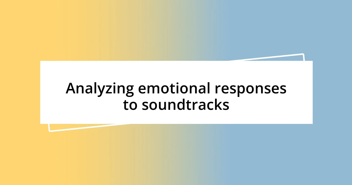 Analyzing emotional responses to soundtracks