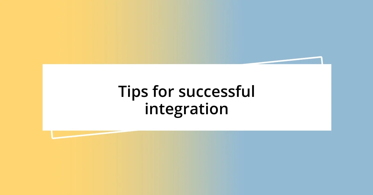 Tips for successful integration