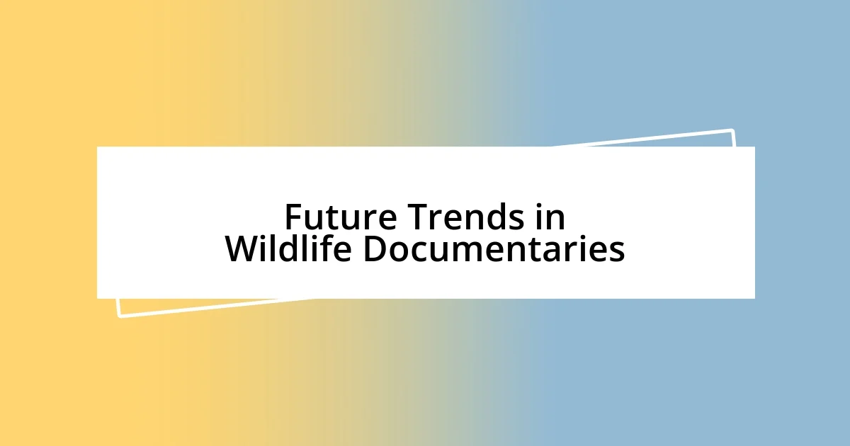 Future Trends in Wildlife Documentaries