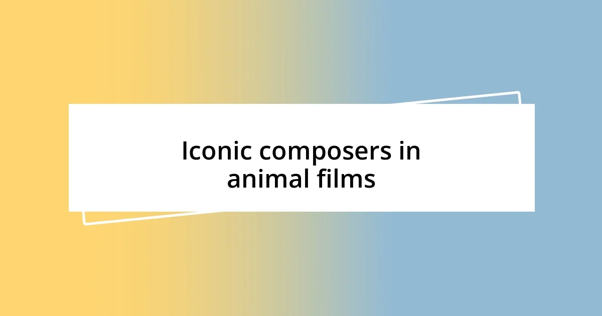 Iconic composers in animal films