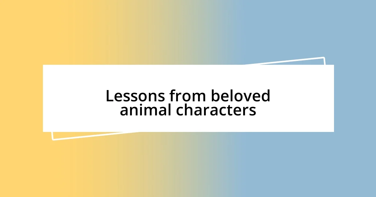 Lessons from beloved animal characters