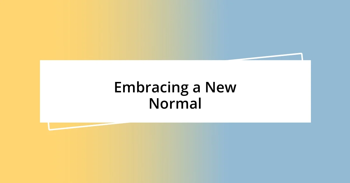 Embracing a New Normal