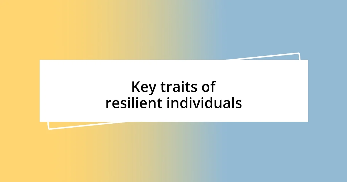 Key traits of resilient individuals