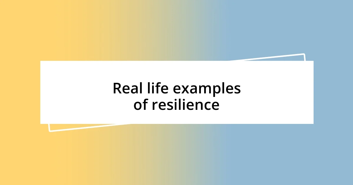 Real life examples of resilience