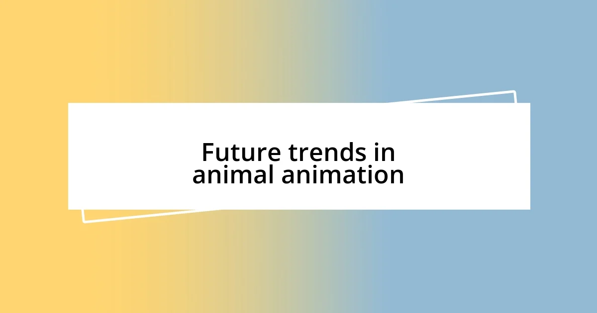 Future trends in animal animation