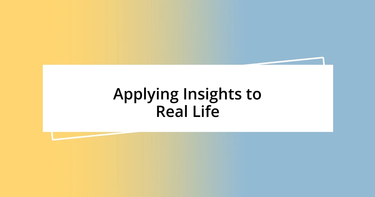 Applying Insights to Real Life