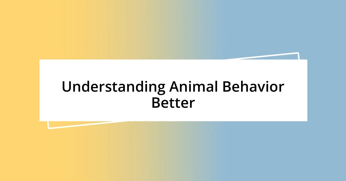 Understanding Animal Behavior Better