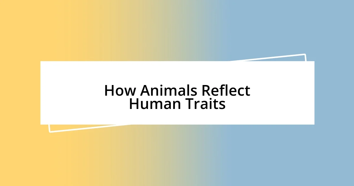 How Animals Reflect Human Traits