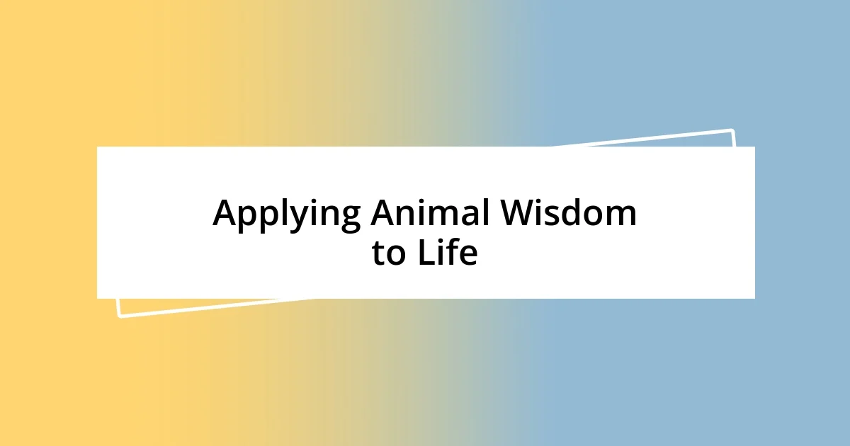 Applying Animal Wisdom to Life