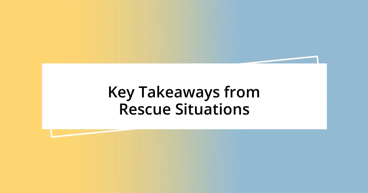 Key Takeaways from Rescue Situations