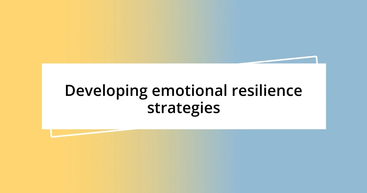 Developing emotional resilience strategies