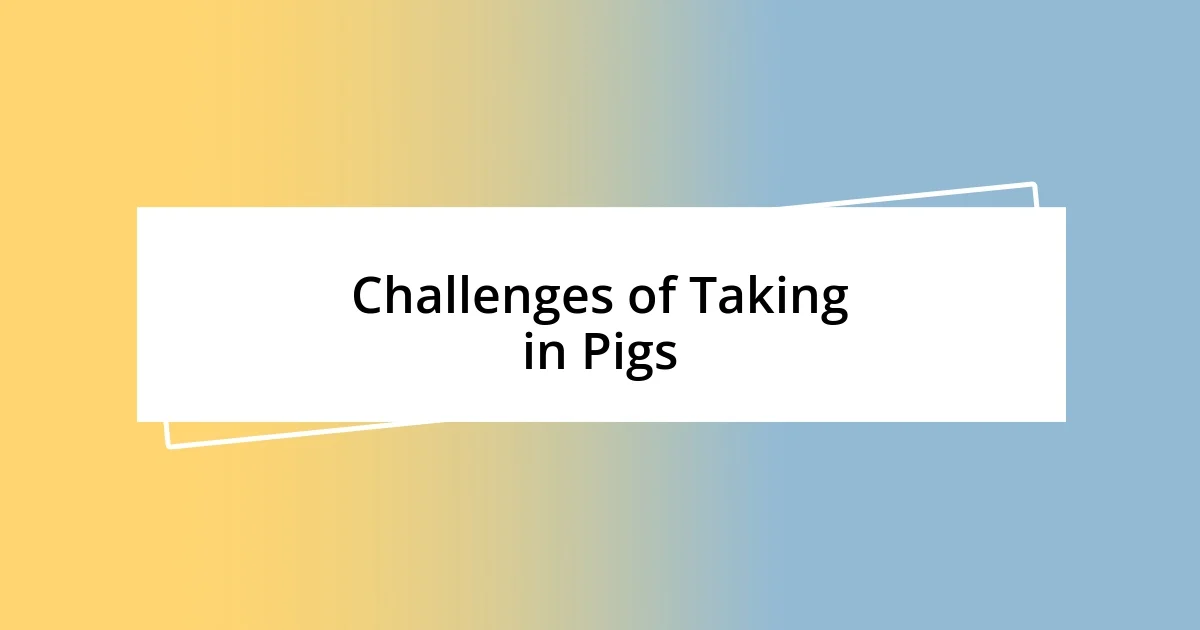 Challenges of Taking in Pigs