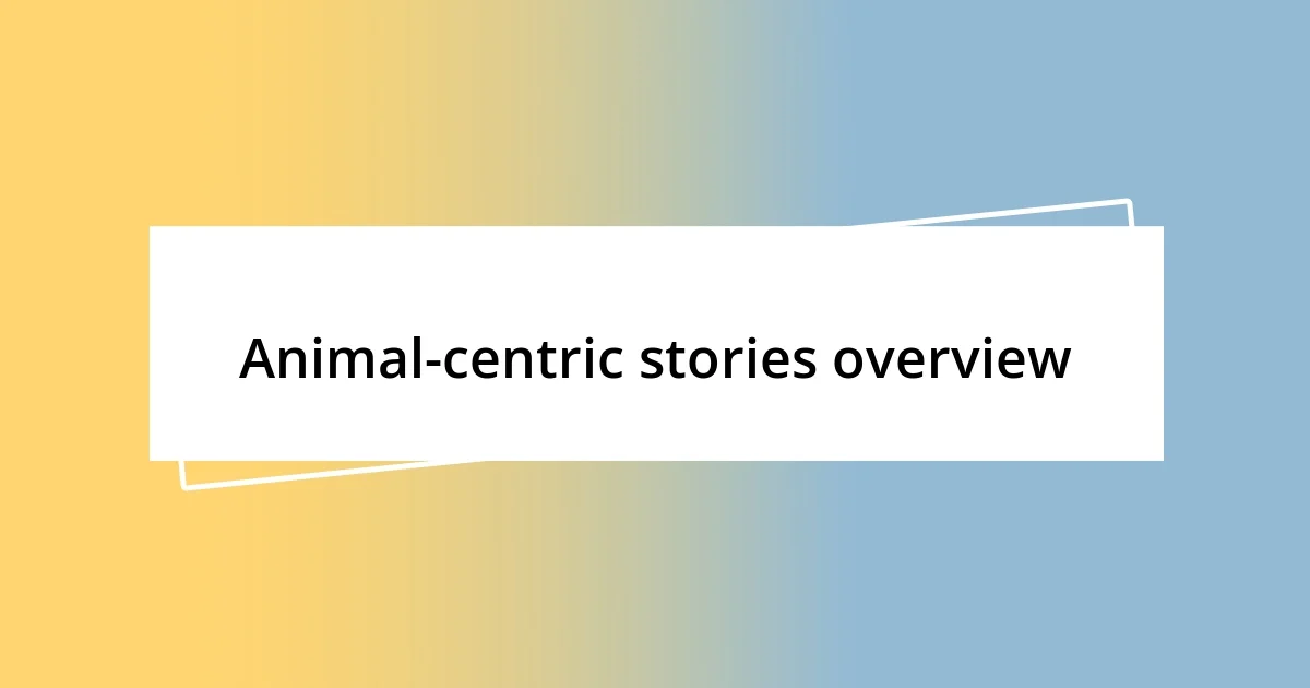 Animal-centric stories overview