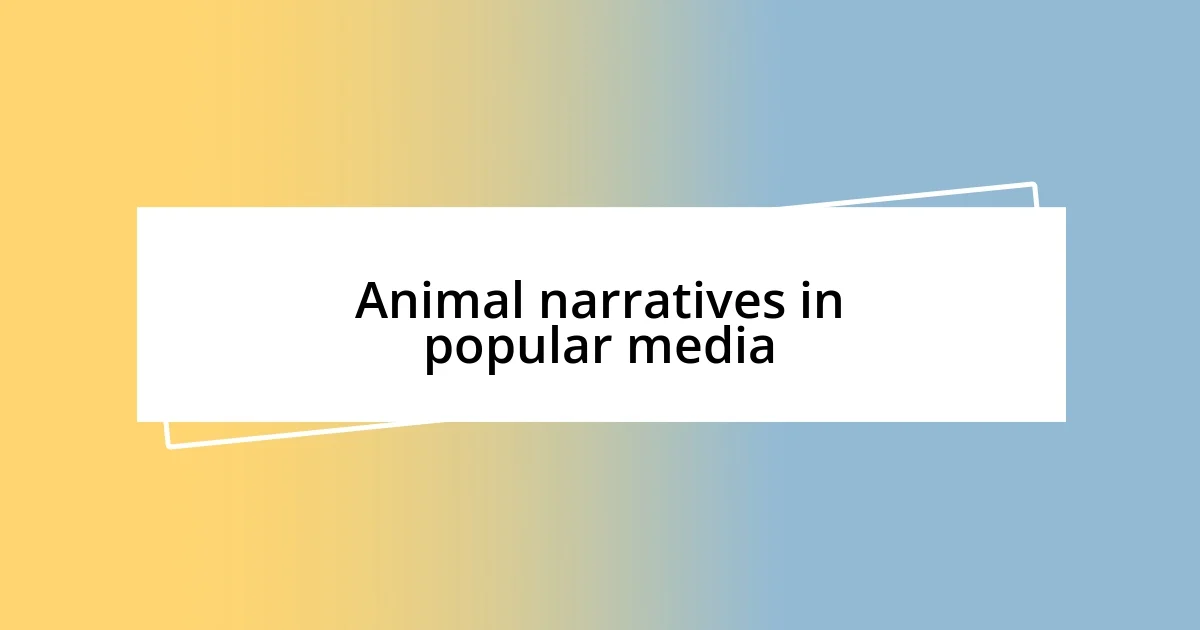 Animal narratives in popular media