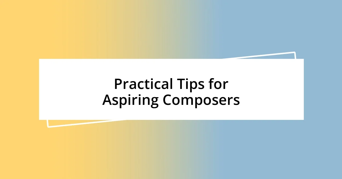 Practical Tips for Aspiring Composers