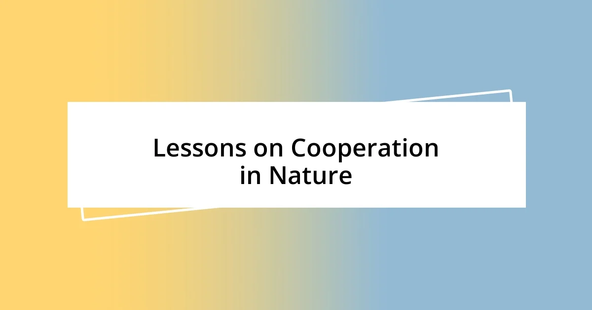 Lessons on Cooperation in Nature