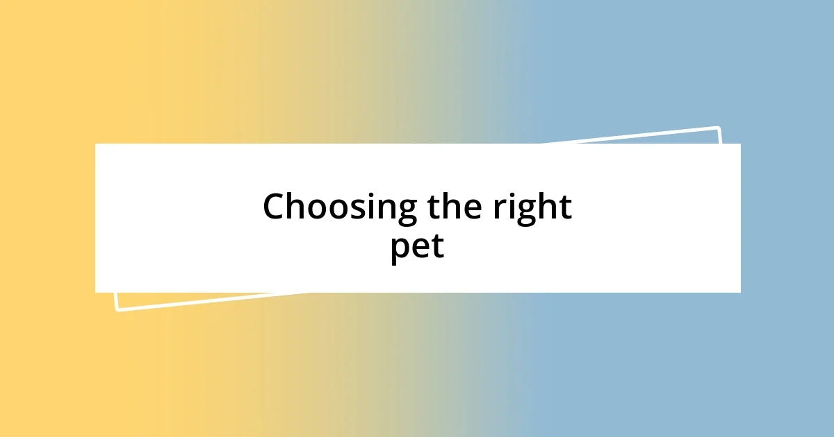 Choosing the right pet