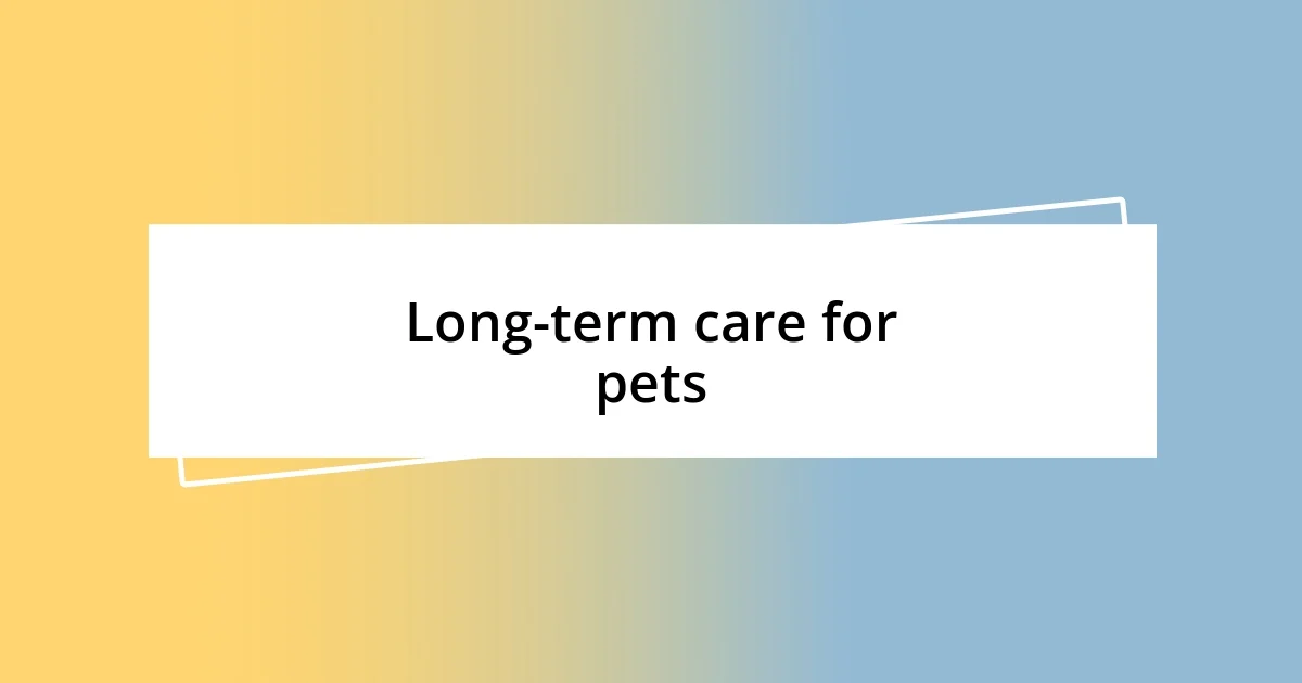 Long-term care for pets