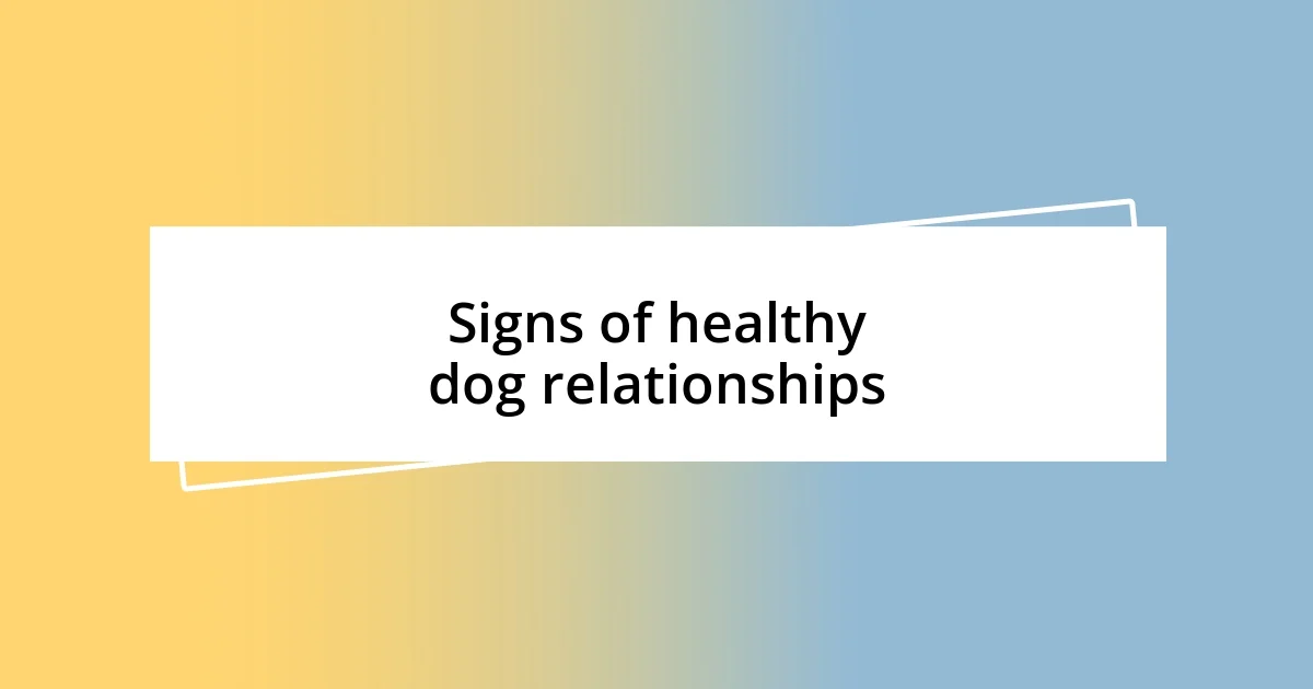 Signs of healthy dog relationships