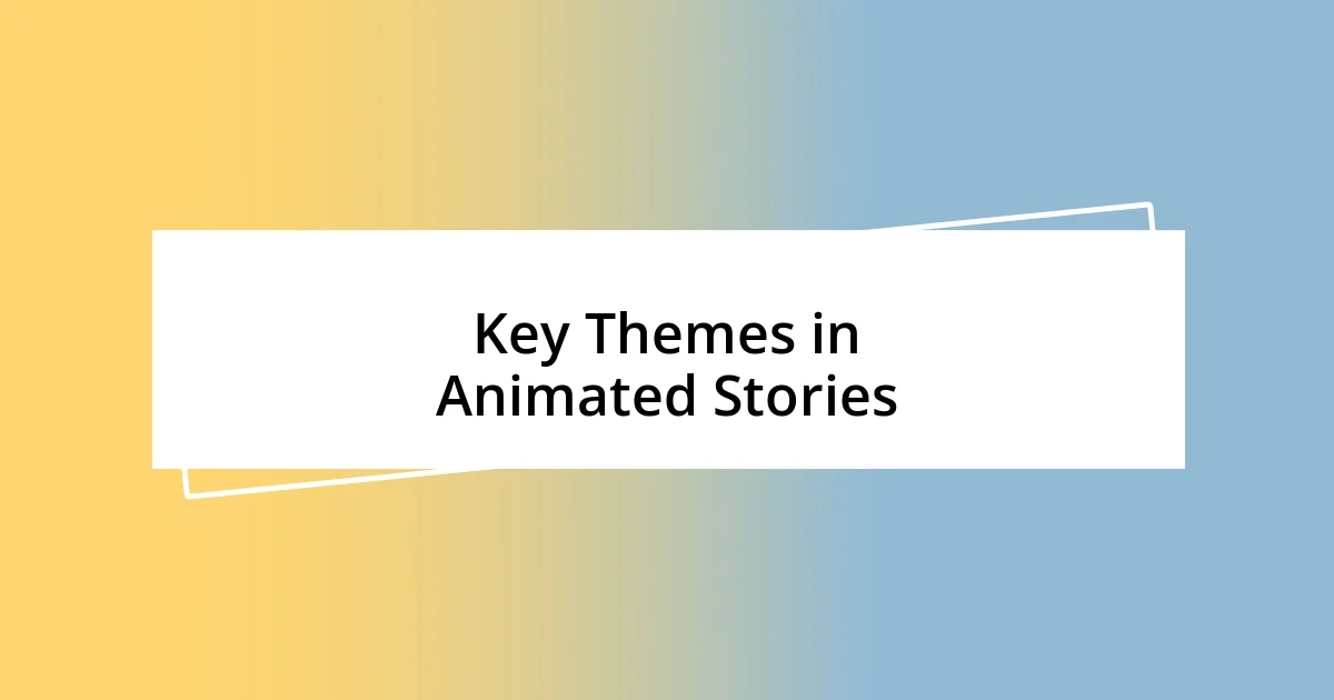 Key Themes in Animated Stories