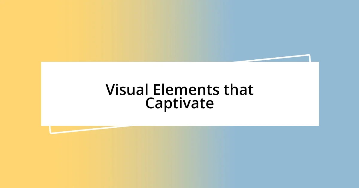 Visual Elements that Captivate