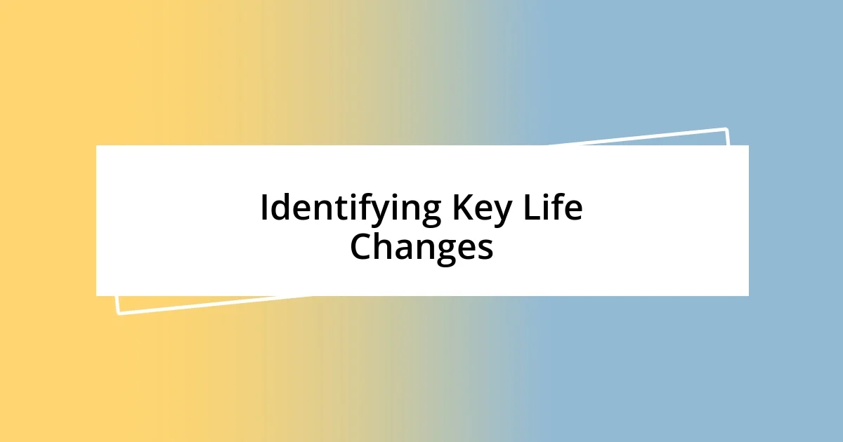 Identifying Key Life Changes