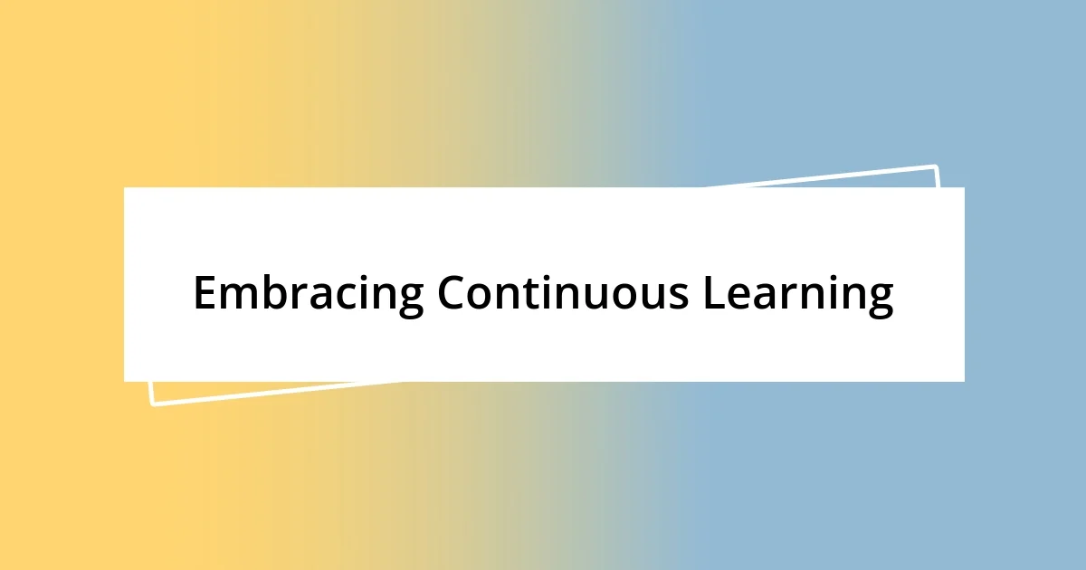 Embracing Continuous Learning