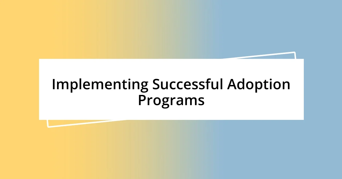 Implementing Successful Adoption Programs