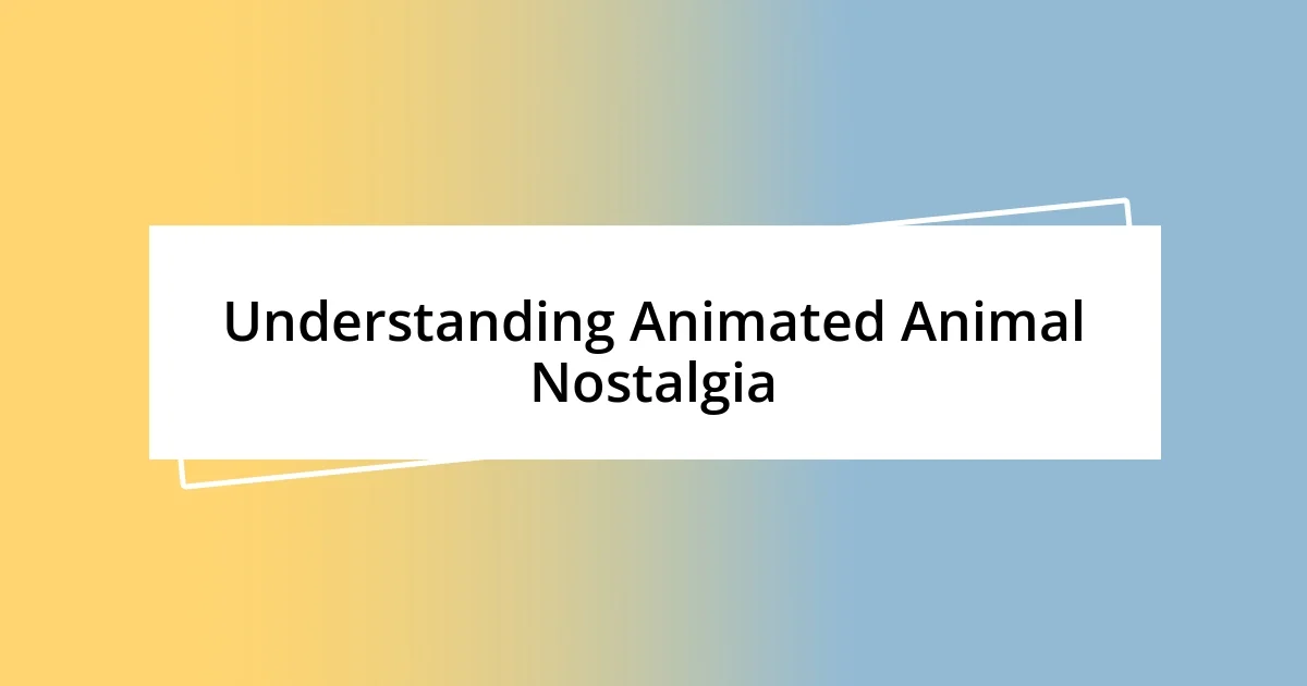 Understanding Animated Animal Nostalgia