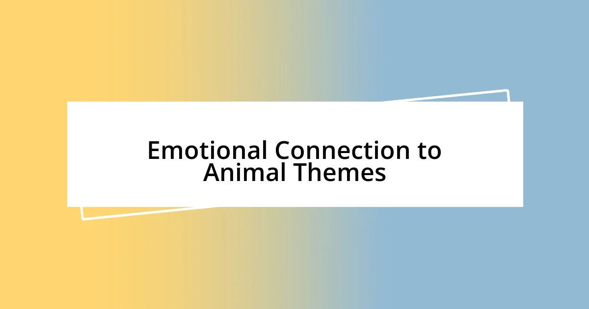 Emotional Connection to Animal Themes