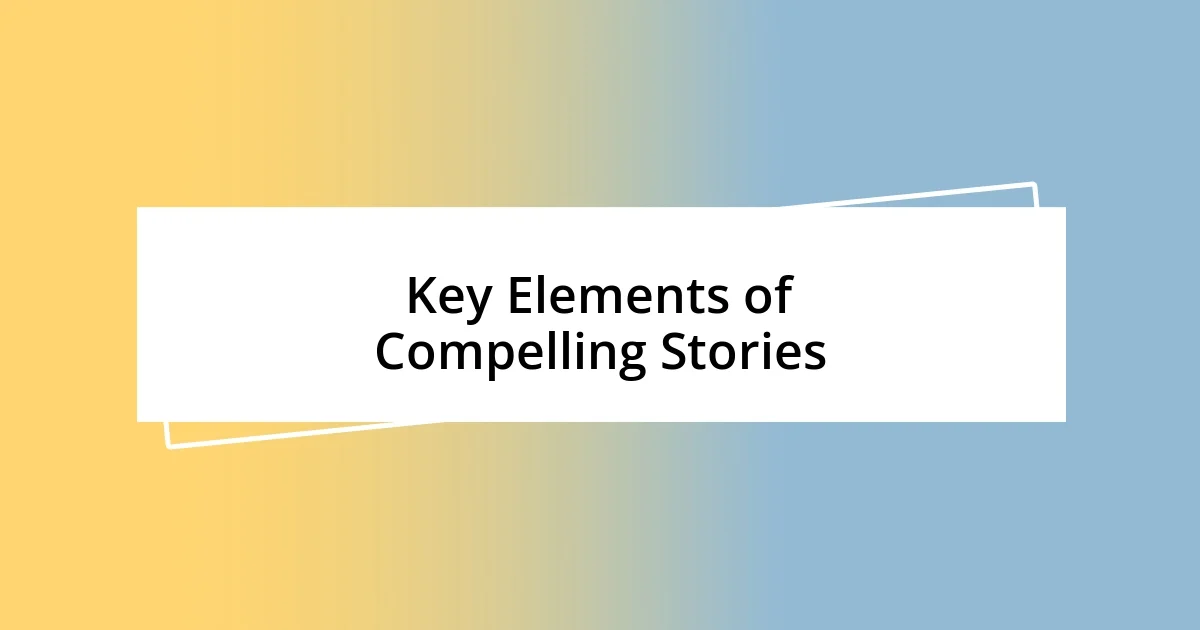 Key Elements of Compelling Stories