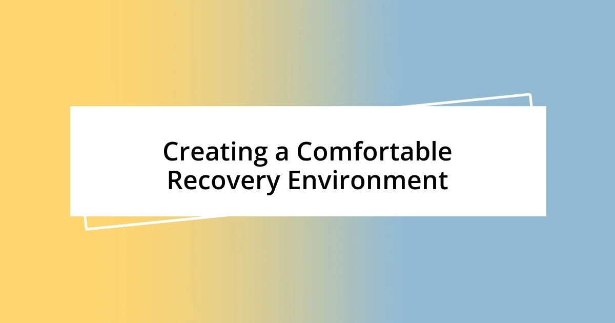 Creating a Comfortable Recovery Environment