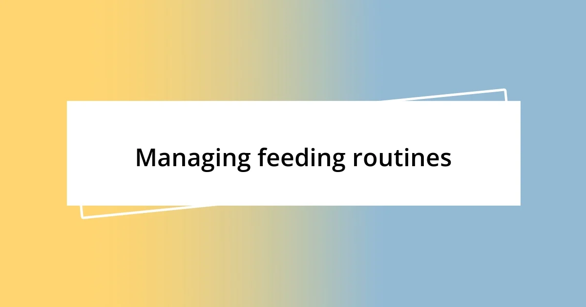 Managing feeding routines