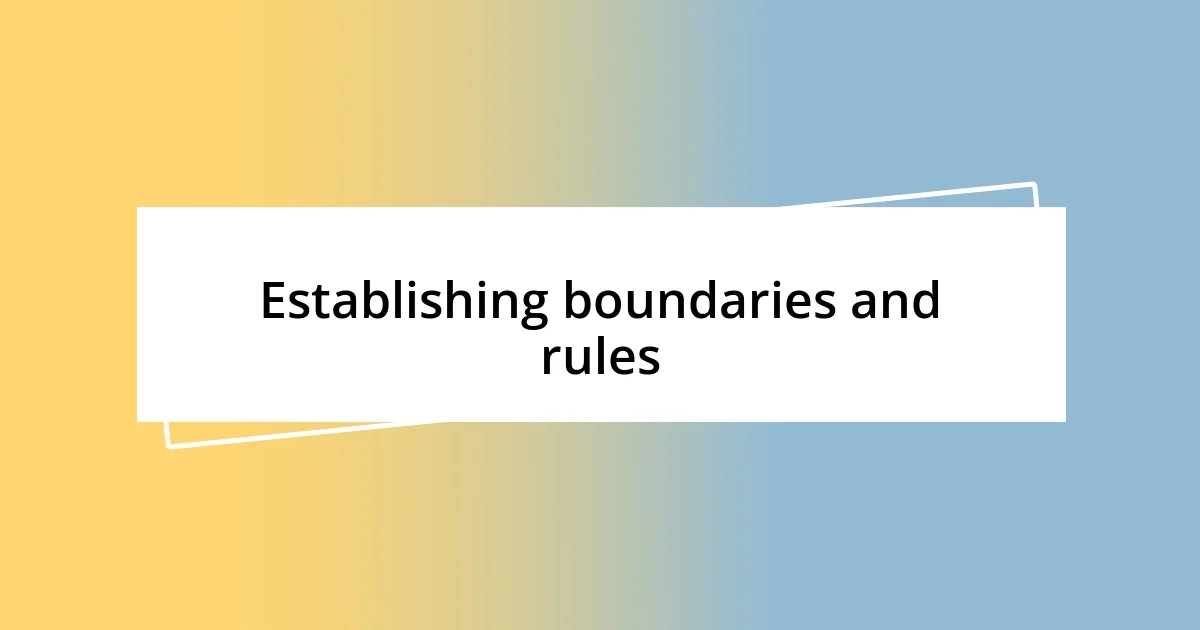 Establishing boundaries and rules