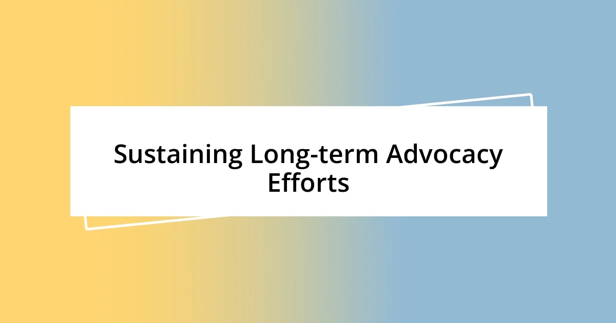 Sustaining Long-term Advocacy Efforts