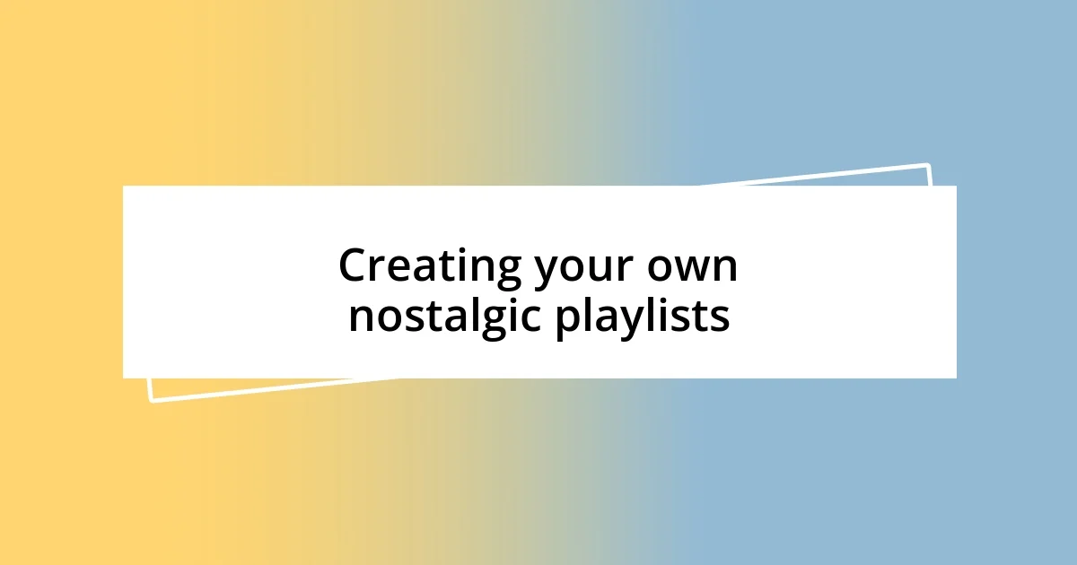 Creating your own nostalgic playlists