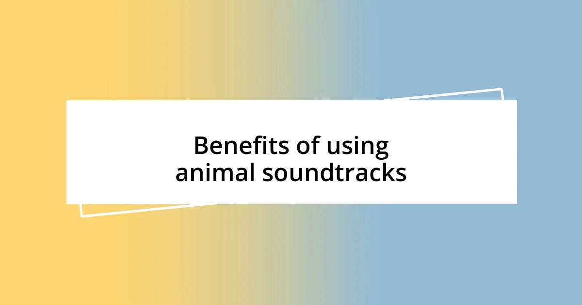 Benefits of using animal soundtracks