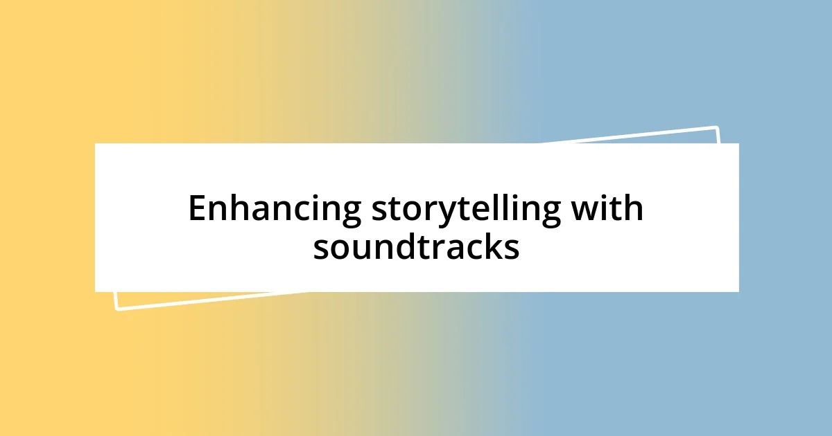 Enhancing storytelling with soundtracks